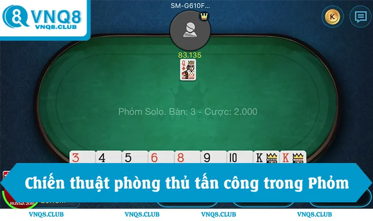 Cách Tính Toán Trong Đánh Phỏm Chuẩn Luật Mới 2025 3 Chiến thuật phòng thủ và tấn công trong bài Phỏm