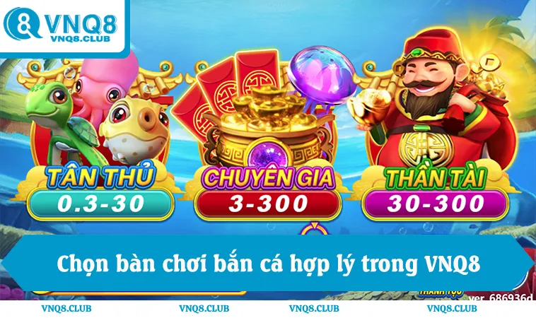 Mẹo chọn bàn chơi hợp lý trong game bắn cá online VNQ8
