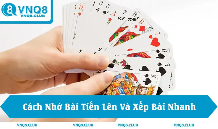 Cách Nhớ Bài Tiến Lên Và Xếp Bài Nhanh Trong 3 Phút Đầu Ván